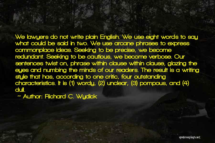 Richard C. Wydick Quotes: We Lawyers Do Not Write Plain English. We Use Eight Words To Say What Could Be Said In Two. We