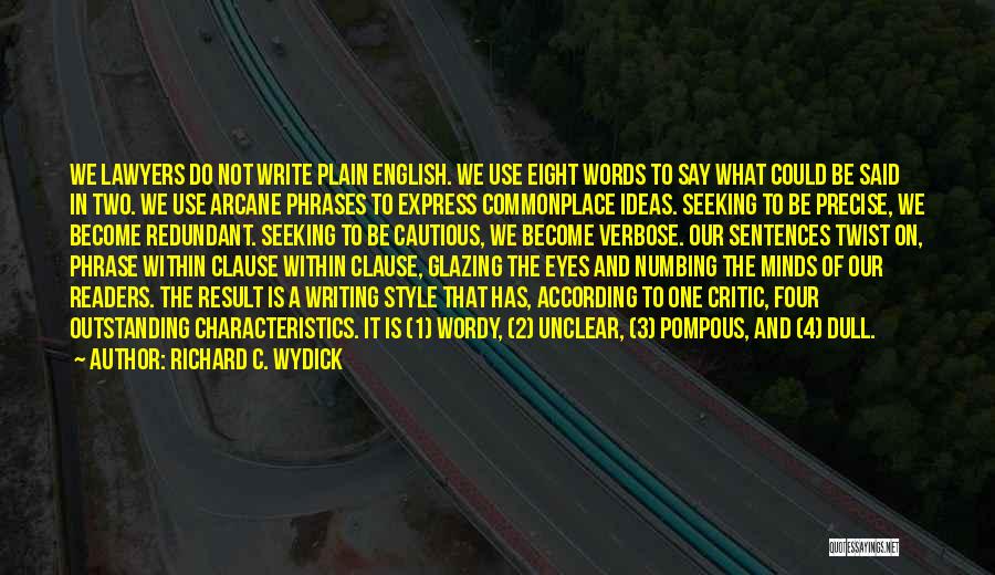 Richard C. Wydick Quotes: We Lawyers Do Not Write Plain English. We Use Eight Words To Say What Could Be Said In Two. We