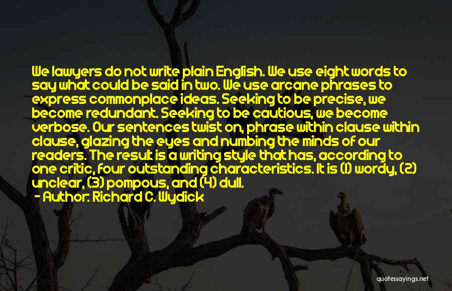 Richard C. Wydick Quotes: We Lawyers Do Not Write Plain English. We Use Eight Words To Say What Could Be Said In Two. We