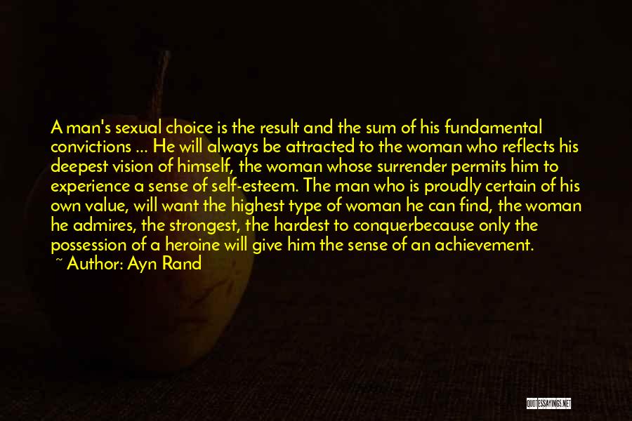 Ayn Rand Quotes: A Man's Sexual Choice Is The Result And The Sum Of His Fundamental Convictions ... He Will Always Be Attracted