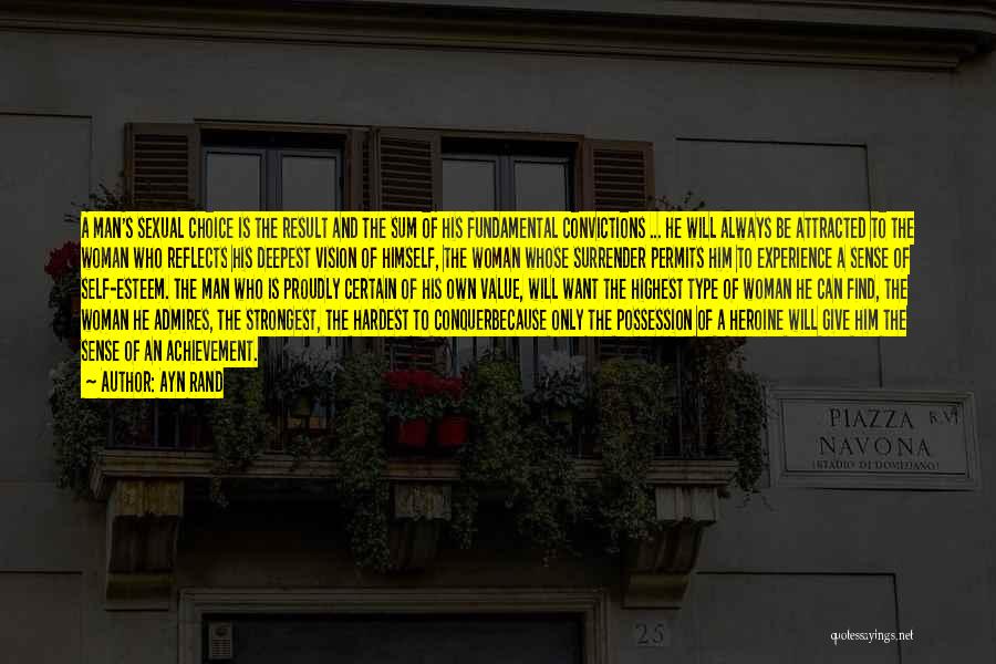 Ayn Rand Quotes: A Man's Sexual Choice Is The Result And The Sum Of His Fundamental Convictions ... He Will Always Be Attracted