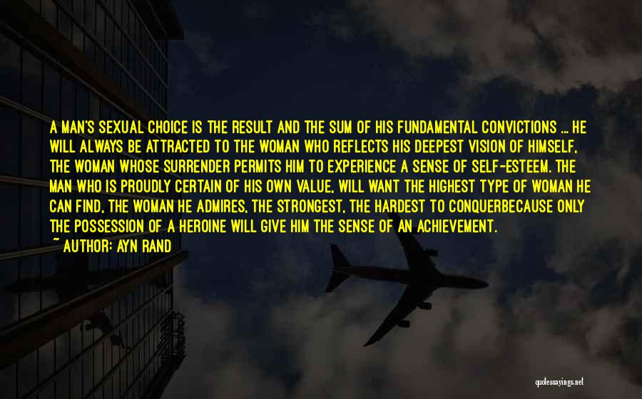 Ayn Rand Quotes: A Man's Sexual Choice Is The Result And The Sum Of His Fundamental Convictions ... He Will Always Be Attracted