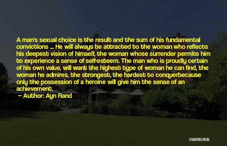 Ayn Rand Quotes: A Man's Sexual Choice Is The Result And The Sum Of His Fundamental Convictions ... He Will Always Be Attracted