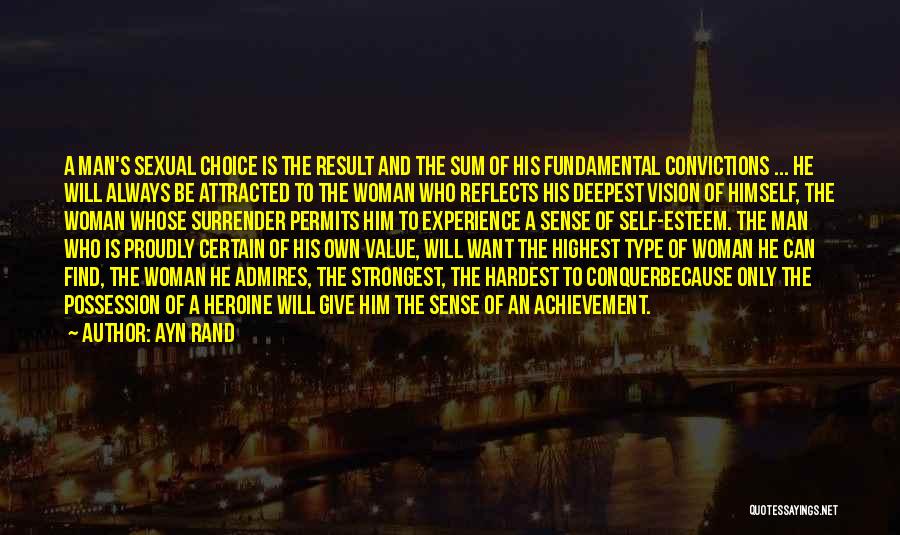 Ayn Rand Quotes: A Man's Sexual Choice Is The Result And The Sum Of His Fundamental Convictions ... He Will Always Be Attracted