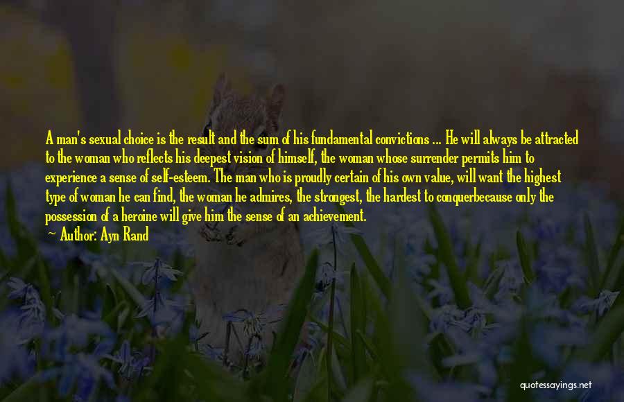 Ayn Rand Quotes: A Man's Sexual Choice Is The Result And The Sum Of His Fundamental Convictions ... He Will Always Be Attracted