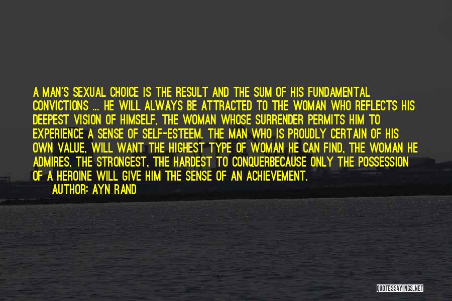 Ayn Rand Quotes: A Man's Sexual Choice Is The Result And The Sum Of His Fundamental Convictions ... He Will Always Be Attracted