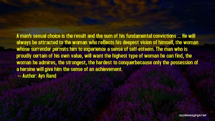 Ayn Rand Quotes: A Man's Sexual Choice Is The Result And The Sum Of His Fundamental Convictions ... He Will Always Be Attracted