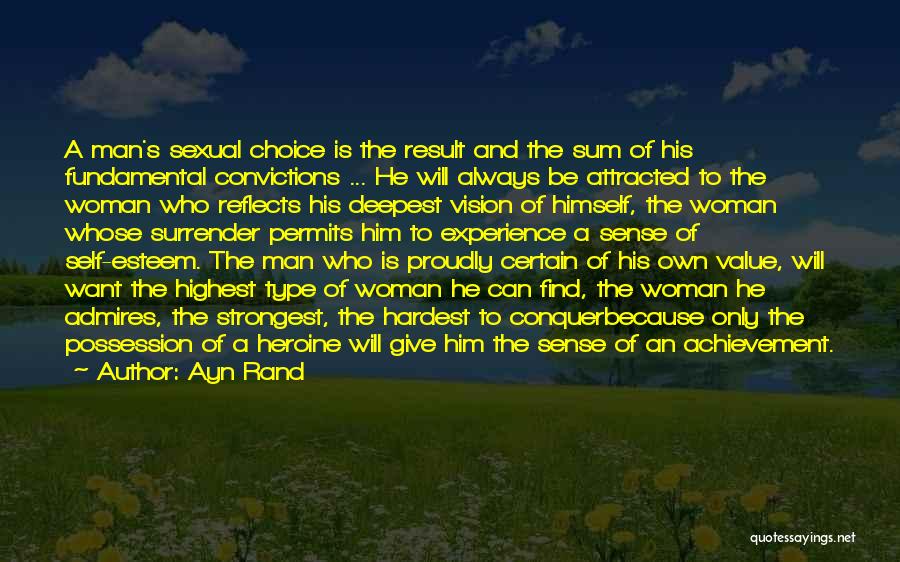 Ayn Rand Quotes: A Man's Sexual Choice Is The Result And The Sum Of His Fundamental Convictions ... He Will Always Be Attracted