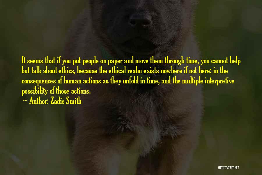 Zadie Smith Quotes: It Seems That If You Put People On Paper And Move Them Through Time, You Cannot Help But Talk About