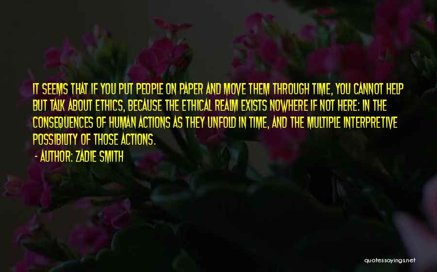 Zadie Smith Quotes: It Seems That If You Put People On Paper And Move Them Through Time, You Cannot Help But Talk About