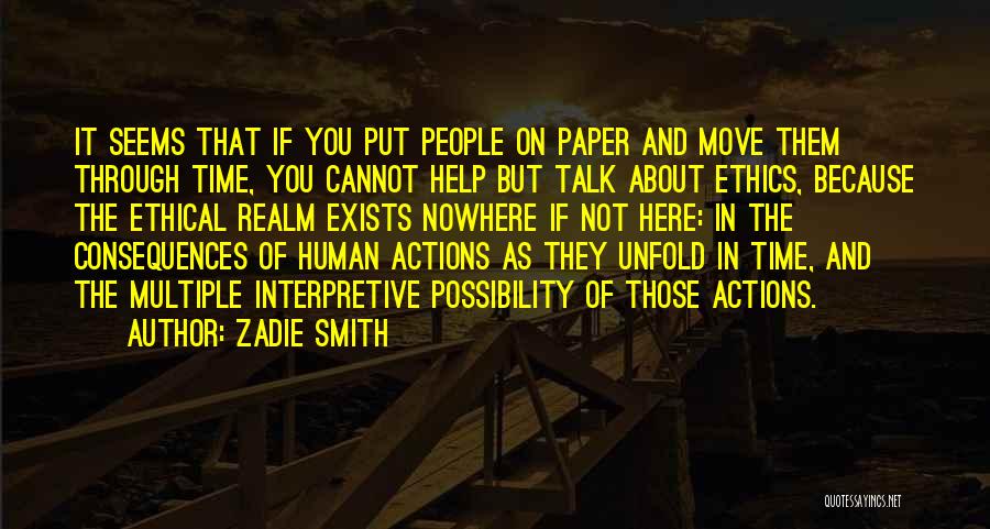Zadie Smith Quotes: It Seems That If You Put People On Paper And Move Them Through Time, You Cannot Help But Talk About