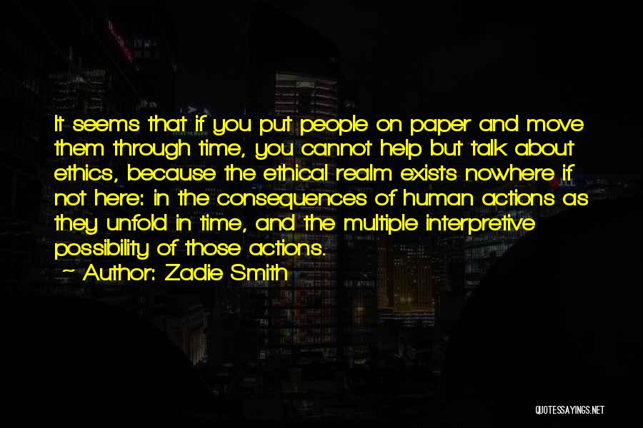 Zadie Smith Quotes: It Seems That If You Put People On Paper And Move Them Through Time, You Cannot Help But Talk About