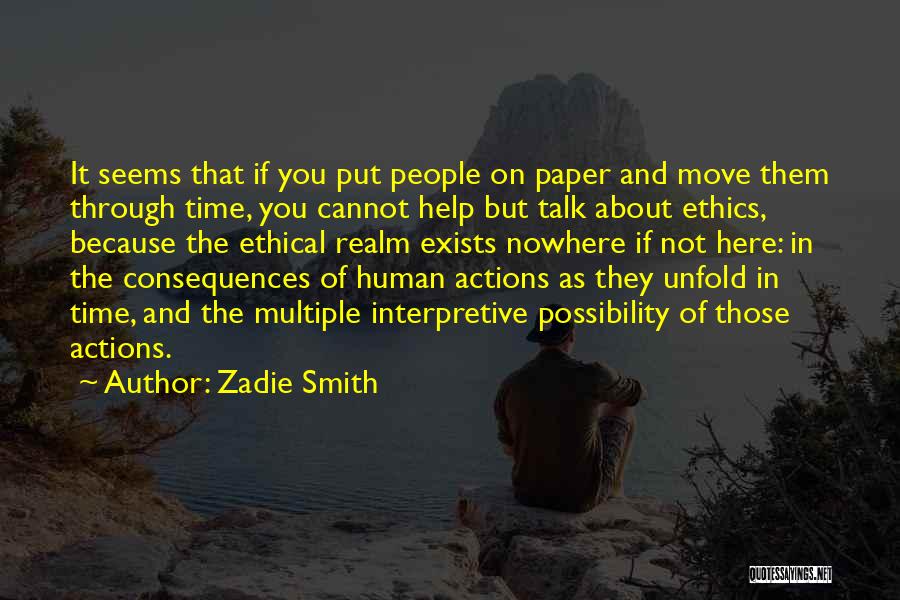 Zadie Smith Quotes: It Seems That If You Put People On Paper And Move Them Through Time, You Cannot Help But Talk About