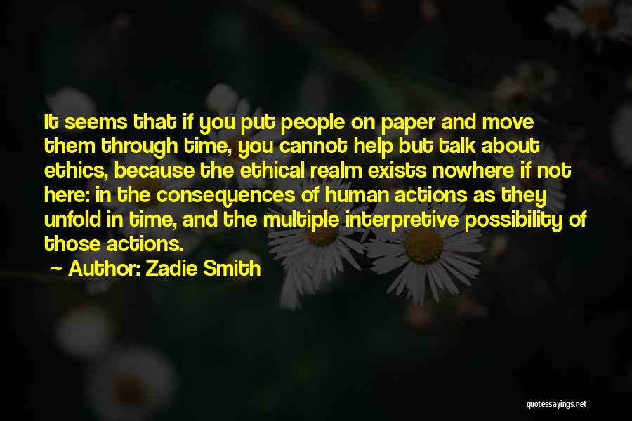 Zadie Smith Quotes: It Seems That If You Put People On Paper And Move Them Through Time, You Cannot Help But Talk About