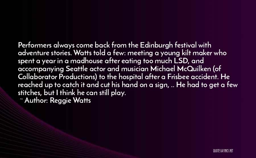 Reggie Watts Quotes: Performers Always Come Back From The Edinburgh Festival With Adventure Stories. Watts Told A Few: Meeting A Young Kilt Maker