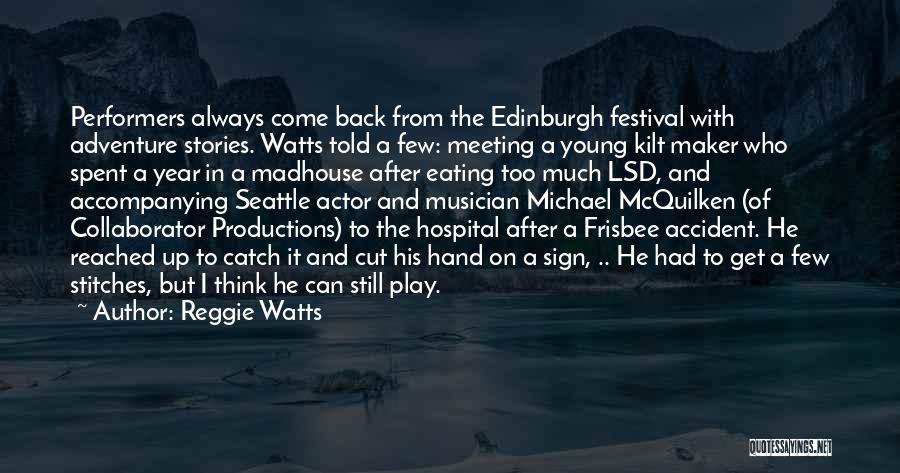 Reggie Watts Quotes: Performers Always Come Back From The Edinburgh Festival With Adventure Stories. Watts Told A Few: Meeting A Young Kilt Maker