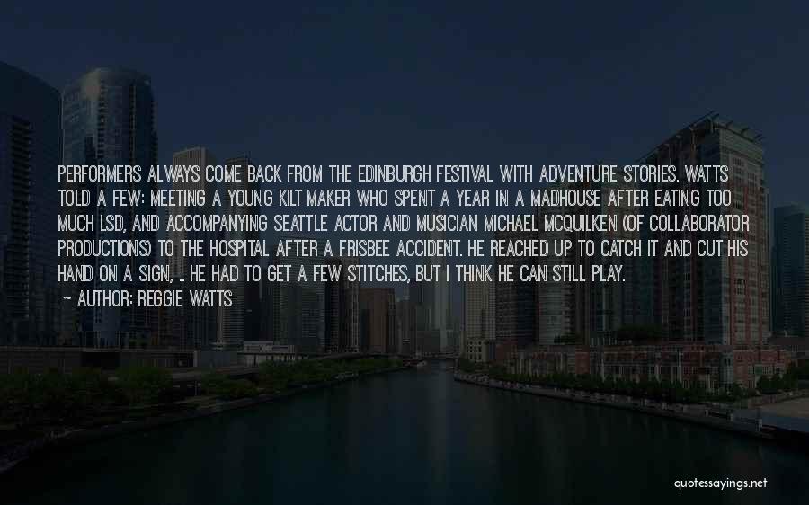Reggie Watts Quotes: Performers Always Come Back From The Edinburgh Festival With Adventure Stories. Watts Told A Few: Meeting A Young Kilt Maker