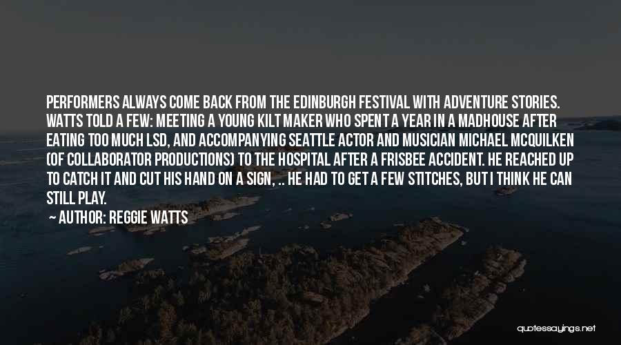 Reggie Watts Quotes: Performers Always Come Back From The Edinburgh Festival With Adventure Stories. Watts Told A Few: Meeting A Young Kilt Maker