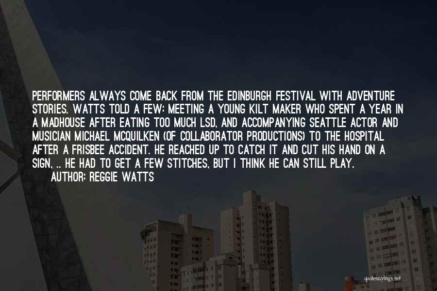 Reggie Watts Quotes: Performers Always Come Back From The Edinburgh Festival With Adventure Stories. Watts Told A Few: Meeting A Young Kilt Maker