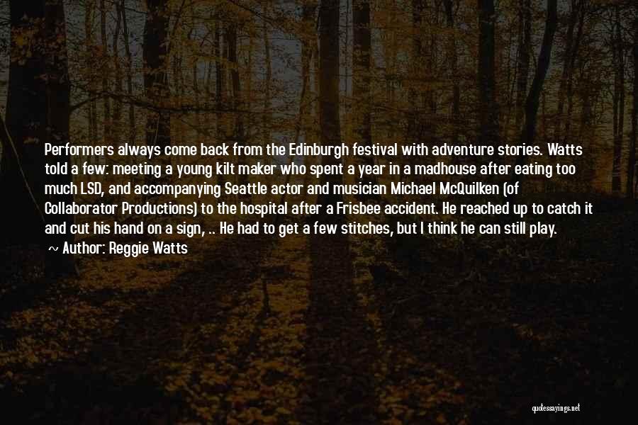 Reggie Watts Quotes: Performers Always Come Back From The Edinburgh Festival With Adventure Stories. Watts Told A Few: Meeting A Young Kilt Maker
