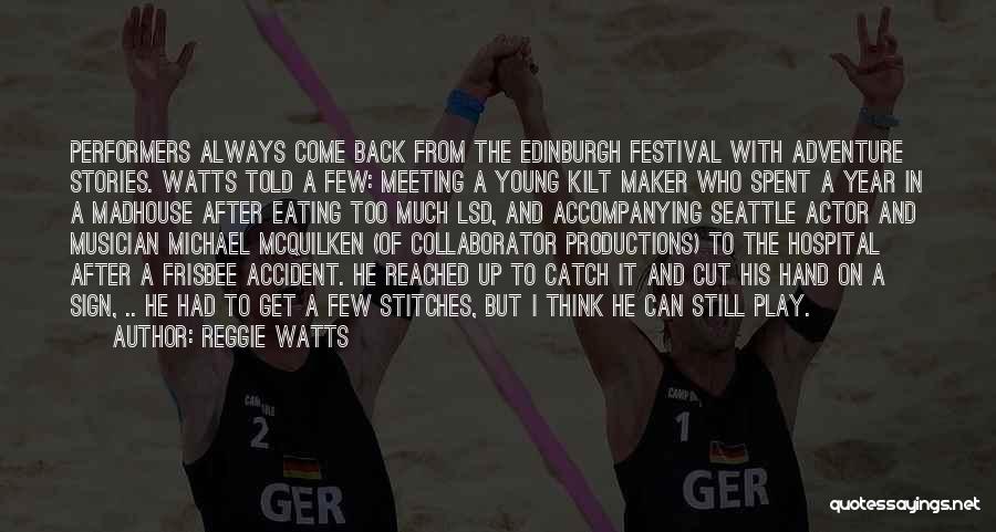 Reggie Watts Quotes: Performers Always Come Back From The Edinburgh Festival With Adventure Stories. Watts Told A Few: Meeting A Young Kilt Maker