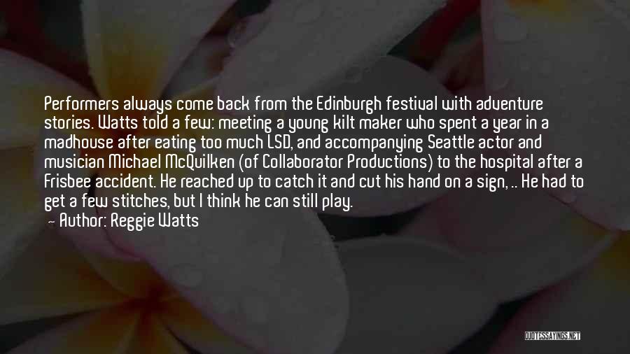 Reggie Watts Quotes: Performers Always Come Back From The Edinburgh Festival With Adventure Stories. Watts Told A Few: Meeting A Young Kilt Maker