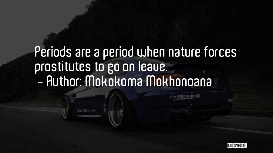Mokokoma Mokhonoana Quotes: Periods Are A Period When Nature Forces Prostitutes To Go On Leave.