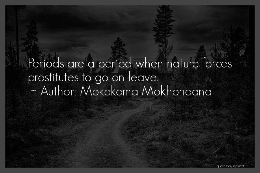Mokokoma Mokhonoana Quotes: Periods Are A Period When Nature Forces Prostitutes To Go On Leave.