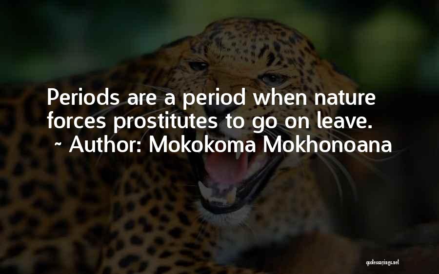 Mokokoma Mokhonoana Quotes: Periods Are A Period When Nature Forces Prostitutes To Go On Leave.
