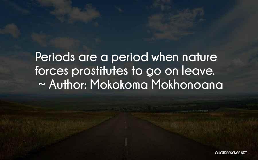 Mokokoma Mokhonoana Quotes: Periods Are A Period When Nature Forces Prostitutes To Go On Leave.