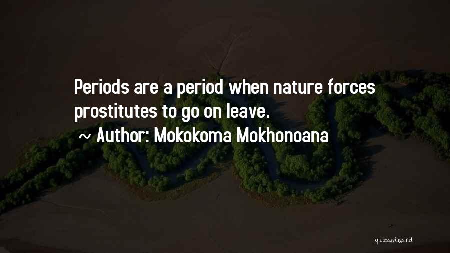 Mokokoma Mokhonoana Quotes: Periods Are A Period When Nature Forces Prostitutes To Go On Leave.