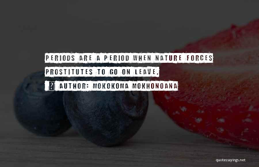Mokokoma Mokhonoana Quotes: Periods Are A Period When Nature Forces Prostitutes To Go On Leave.