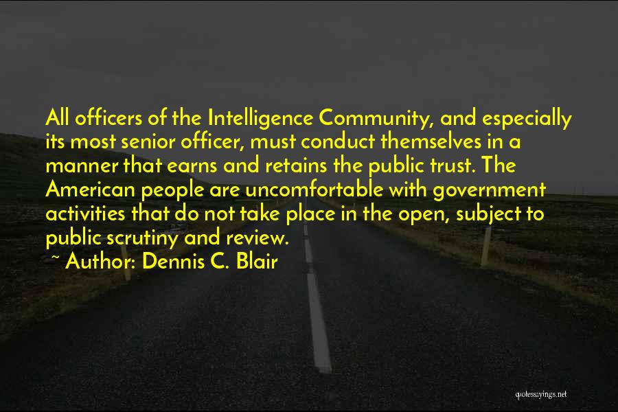 Dennis C. Blair Quotes: All Officers Of The Intelligence Community, And Especially Its Most Senior Officer, Must Conduct Themselves In A Manner That Earns