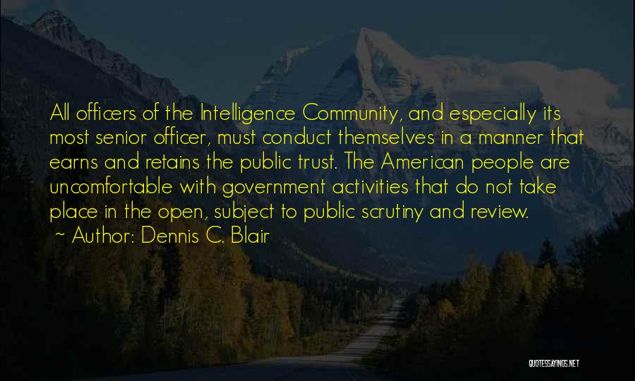 Dennis C. Blair Quotes: All Officers Of The Intelligence Community, And Especially Its Most Senior Officer, Must Conduct Themselves In A Manner That Earns