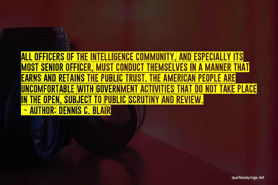 Dennis C. Blair Quotes: All Officers Of The Intelligence Community, And Especially Its Most Senior Officer, Must Conduct Themselves In A Manner That Earns