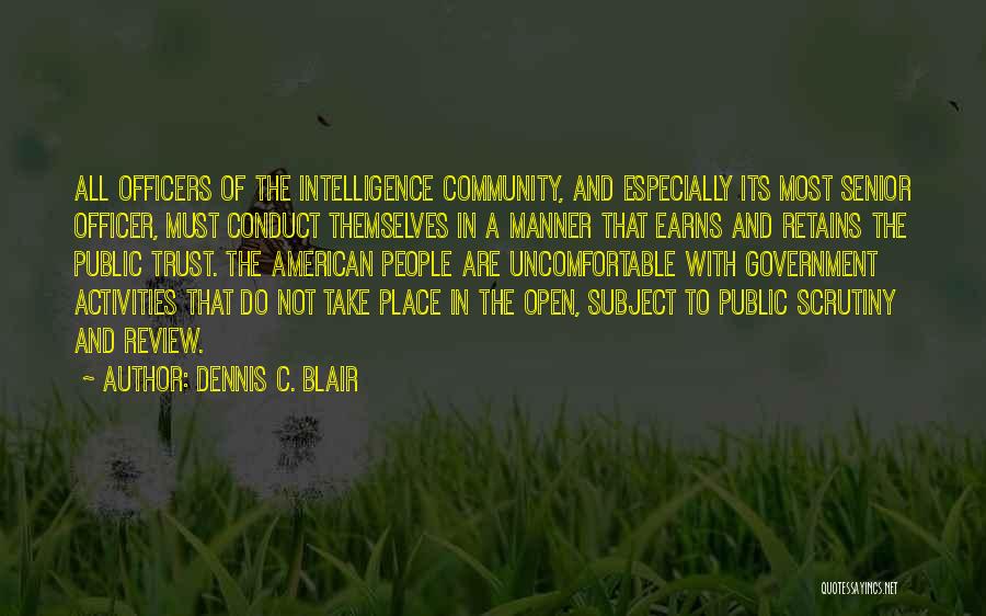 Dennis C. Blair Quotes: All Officers Of The Intelligence Community, And Especially Its Most Senior Officer, Must Conduct Themselves In A Manner That Earns