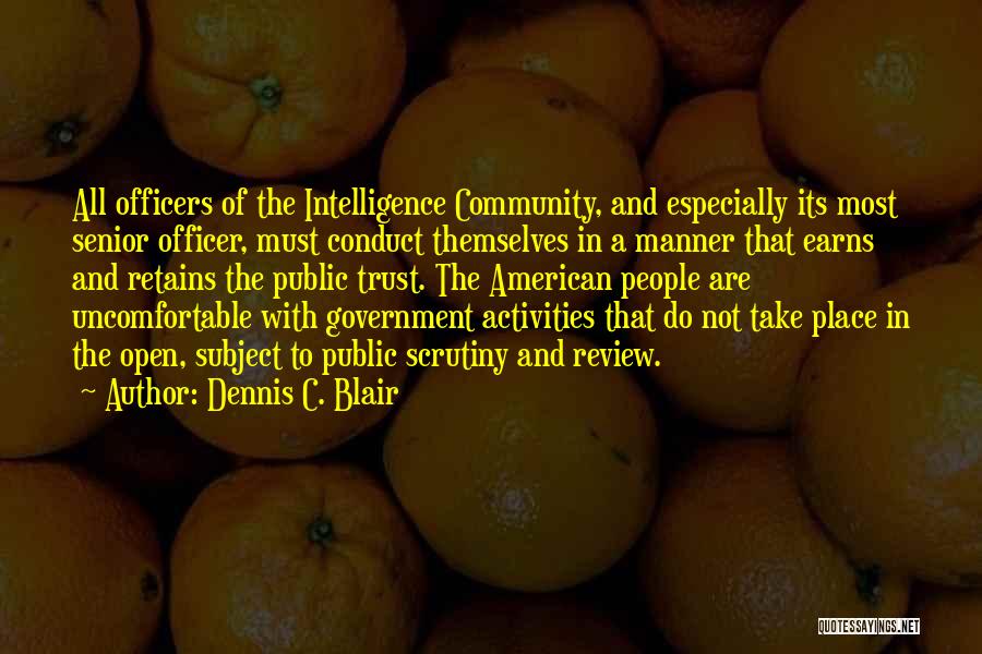 Dennis C. Blair Quotes: All Officers Of The Intelligence Community, And Especially Its Most Senior Officer, Must Conduct Themselves In A Manner That Earns