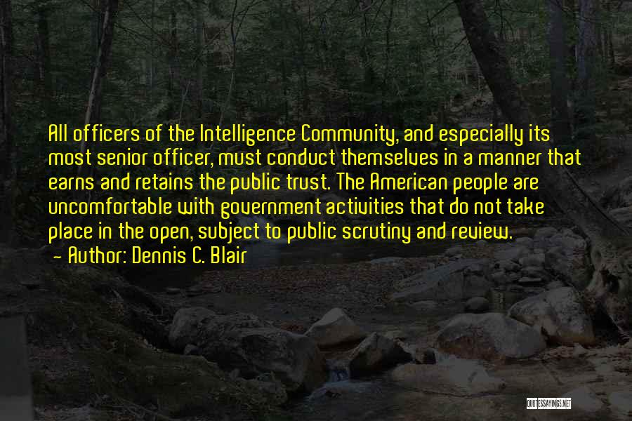Dennis C. Blair Quotes: All Officers Of The Intelligence Community, And Especially Its Most Senior Officer, Must Conduct Themselves In A Manner That Earns