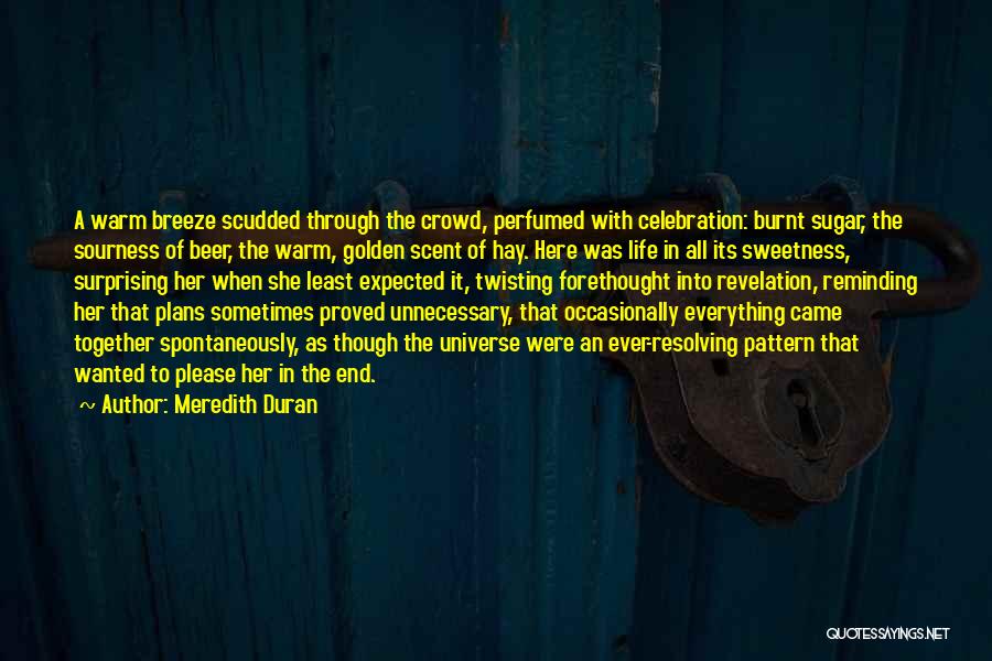 Meredith Duran Quotes: A Warm Breeze Scudded Through The Crowd, Perfumed With Celebration: Burnt Sugar, The Sourness Of Beer, The Warm, Golden Scent