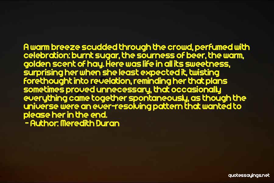 Meredith Duran Quotes: A Warm Breeze Scudded Through The Crowd, Perfumed With Celebration: Burnt Sugar, The Sourness Of Beer, The Warm, Golden Scent