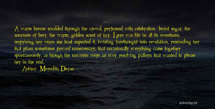 Meredith Duran Quotes: A Warm Breeze Scudded Through The Crowd, Perfumed With Celebration: Burnt Sugar, The Sourness Of Beer, The Warm, Golden Scent