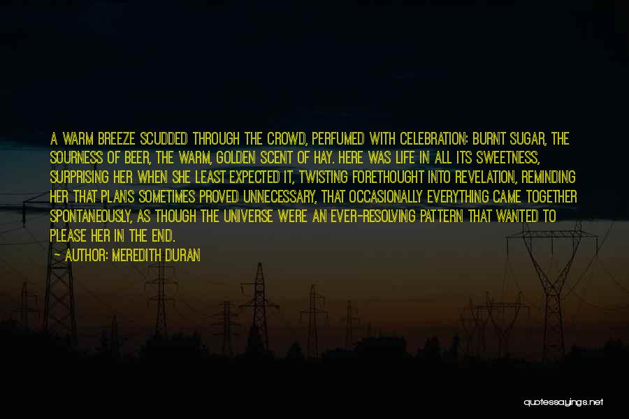 Meredith Duran Quotes: A Warm Breeze Scudded Through The Crowd, Perfumed With Celebration: Burnt Sugar, The Sourness Of Beer, The Warm, Golden Scent