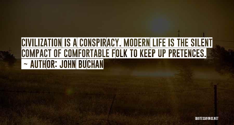 John Buchan Quotes: Civilization Is A Conspiracy. Modern Life Is The Silent Compact Of Comfortable Folk To Keep Up Pretences.