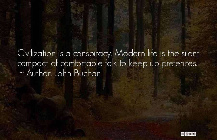 John Buchan Quotes: Civilization Is A Conspiracy. Modern Life Is The Silent Compact Of Comfortable Folk To Keep Up Pretences.