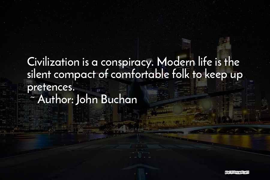 John Buchan Quotes: Civilization Is A Conspiracy. Modern Life Is The Silent Compact Of Comfortable Folk To Keep Up Pretences.