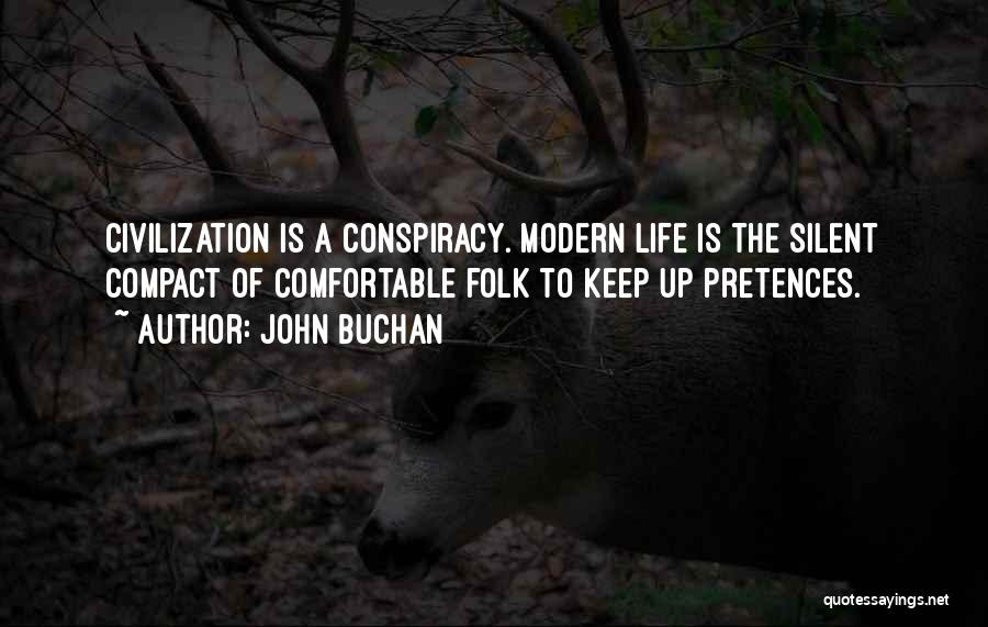 John Buchan Quotes: Civilization Is A Conspiracy. Modern Life Is The Silent Compact Of Comfortable Folk To Keep Up Pretences.