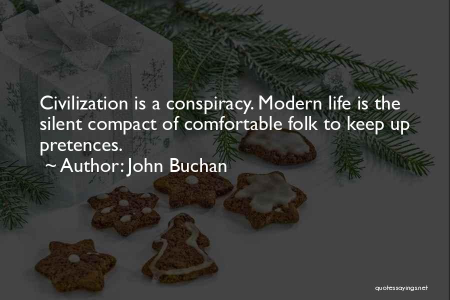 John Buchan Quotes: Civilization Is A Conspiracy. Modern Life Is The Silent Compact Of Comfortable Folk To Keep Up Pretences.