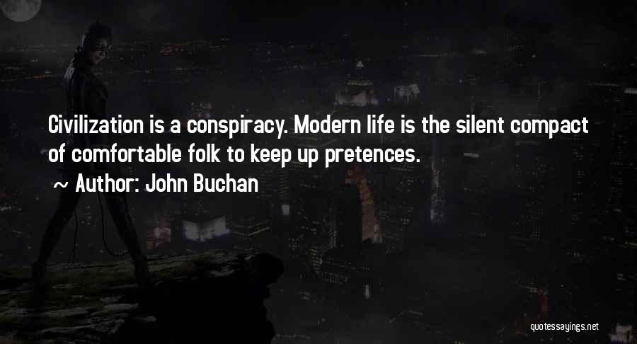 John Buchan Quotes: Civilization Is A Conspiracy. Modern Life Is The Silent Compact Of Comfortable Folk To Keep Up Pretences.