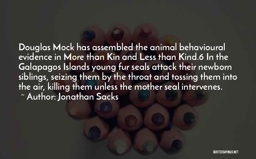 Jonathan Sacks Quotes: Douglas Mock Has Assembled The Animal Behavioural Evidence In More Than Kin And Less Than Kind.6 In The Galapagos Islands