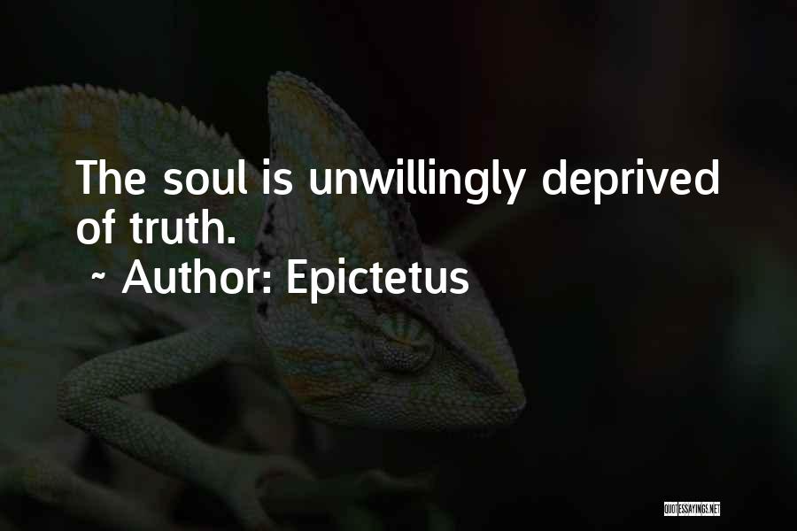 Epictetus Quotes: The Soul Is Unwillingly Deprived Of Truth.
